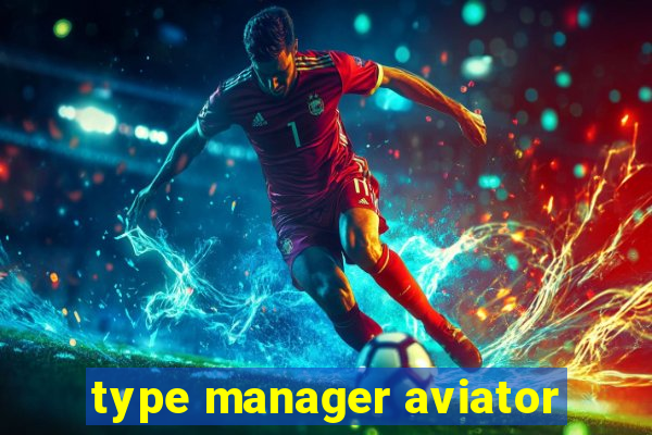 type manager aviator