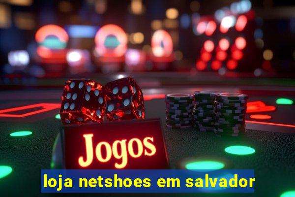 loja netshoes em salvador