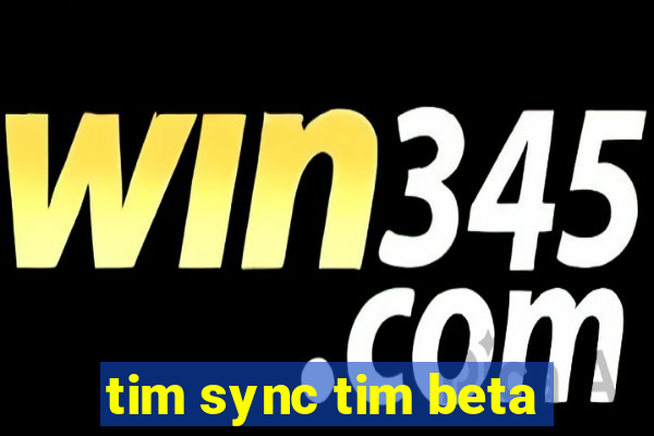 tim sync tim beta