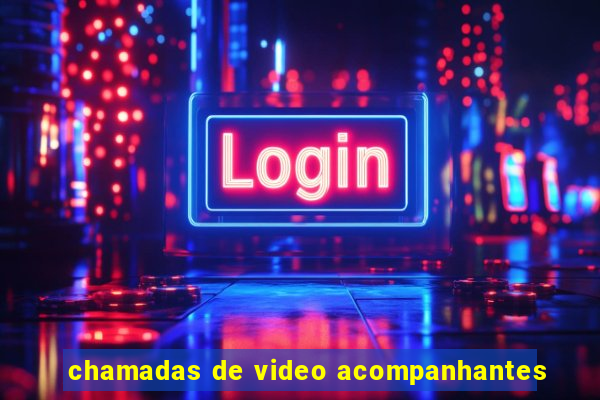 chamadas de video acompanhantes