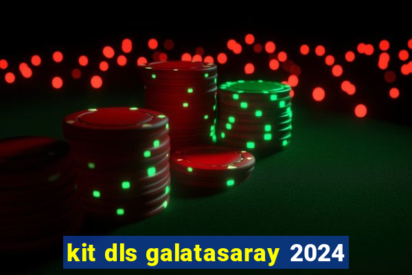 kit dls galatasaray 2024