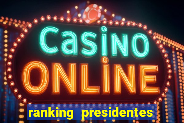 ranking presidentes do brasil