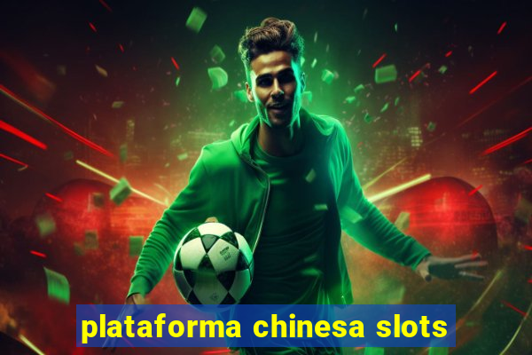 plataforma chinesa slots