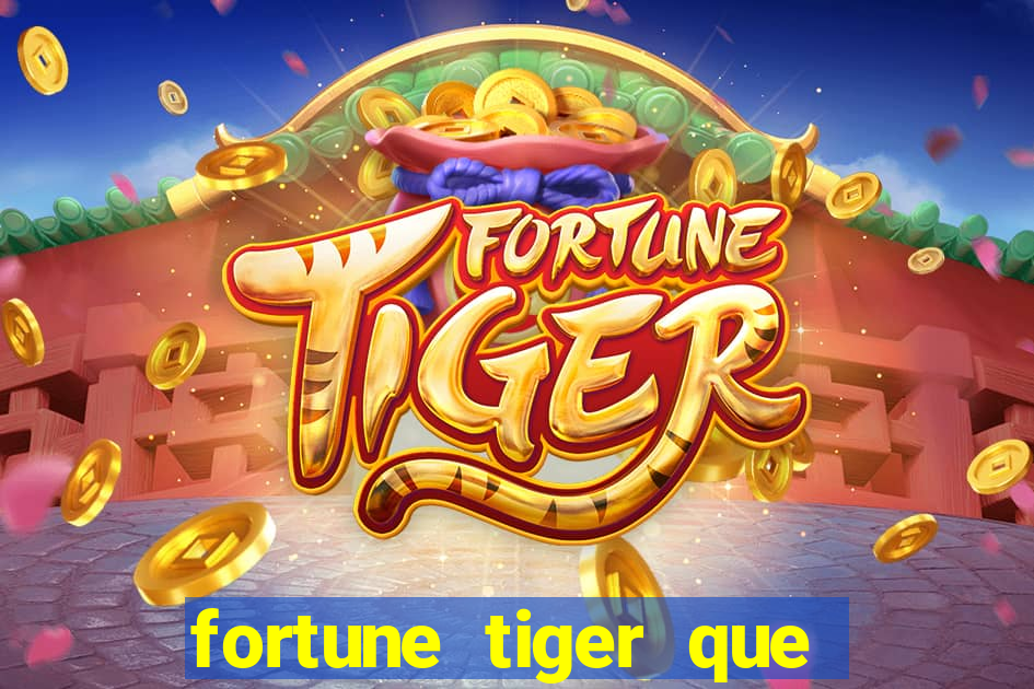 fortune tiger que mais paga