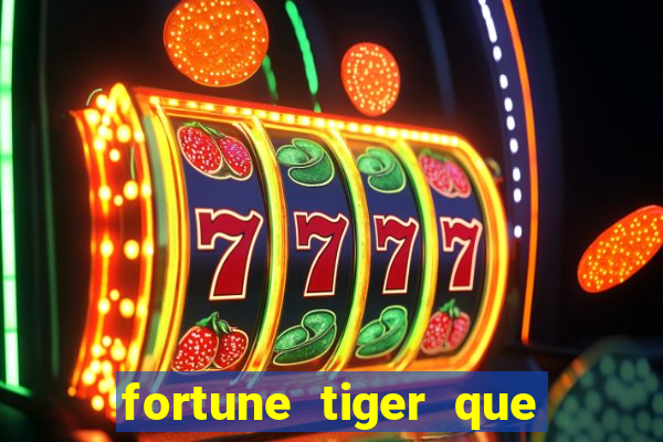 fortune tiger que mais paga