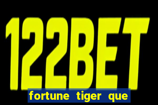 fortune tiger que mais paga