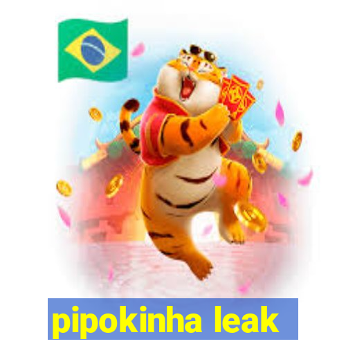 pipokinha leak