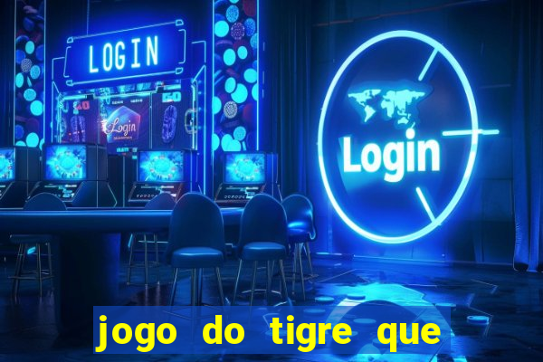 jogo do tigre que da 30 reais no cadastro