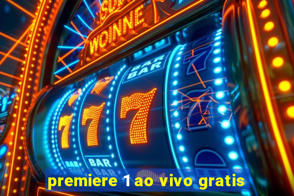 premiere 1 ao vivo gratis