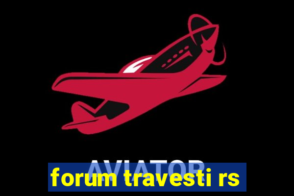 forum travesti rs