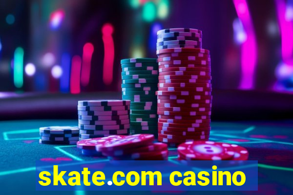 skate.com casino