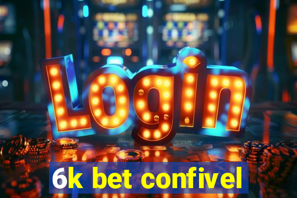 6k bet confivel