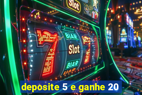 deposite 5 e ganhe 20