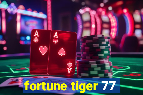 fortune tiger 77