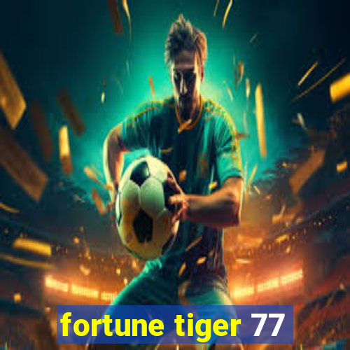 fortune tiger 77