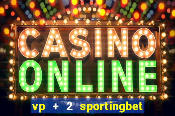 vp + 2 sportingbet o que significa