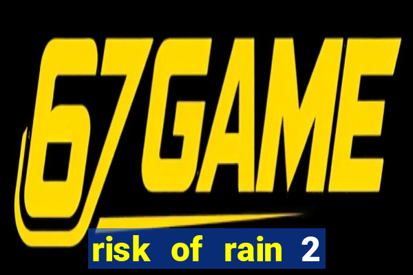 risk of rain 2 tier list