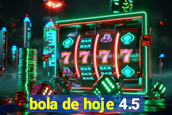 bola de hoje 4.5