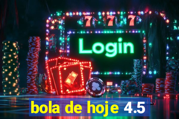 bola de hoje 4.5