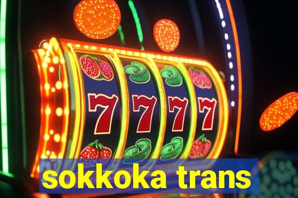 sokkoka trans