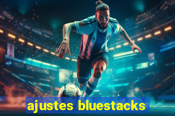 ajustes bluestacks