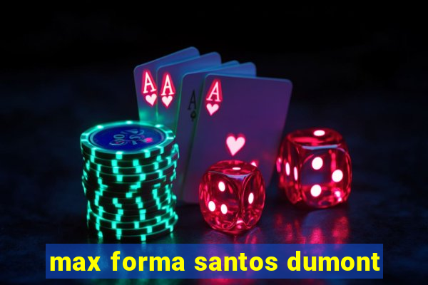 max forma santos dumont