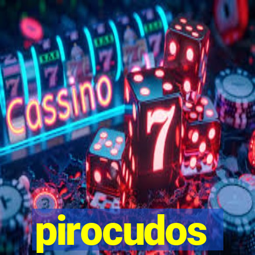 pirocudos