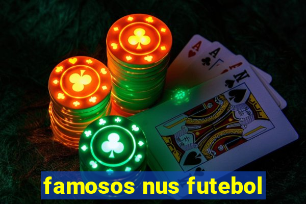 famosos nus futebol