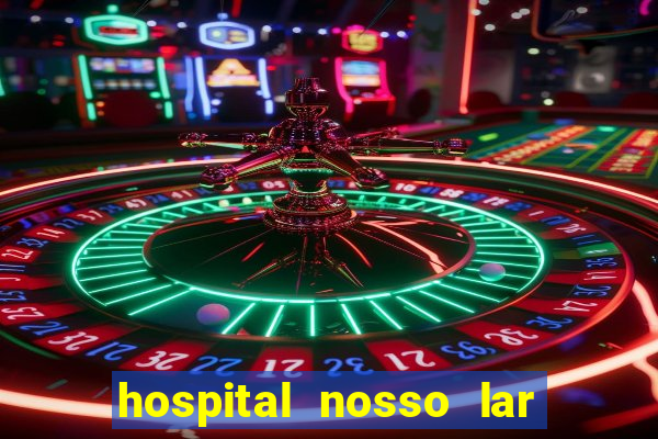 hospital nosso lar fortaleza telefone