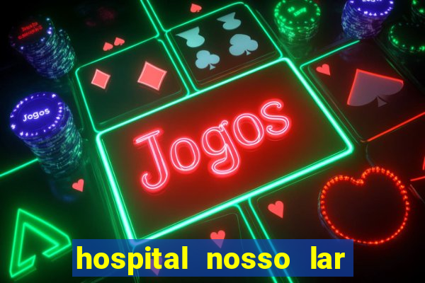 hospital nosso lar fortaleza telefone