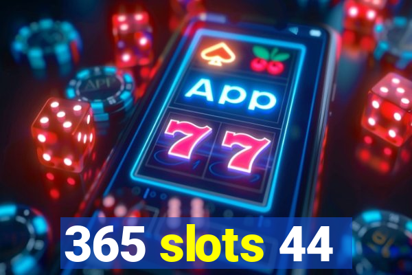 365 slots 44