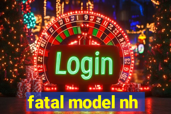 fatal model nh