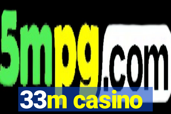 33m casino