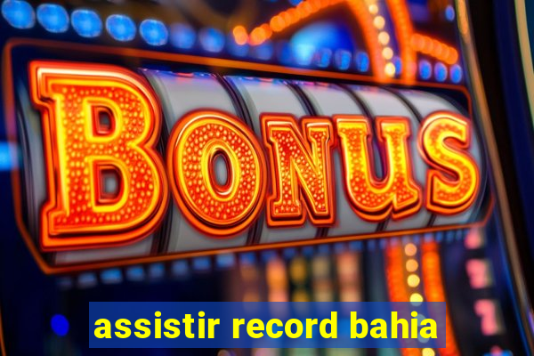 assistir record bahia