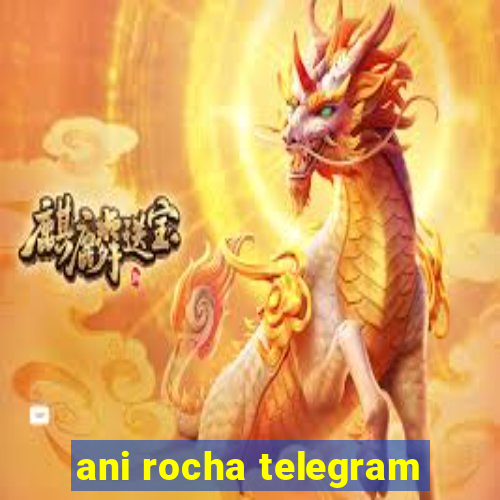 ani rocha telegram