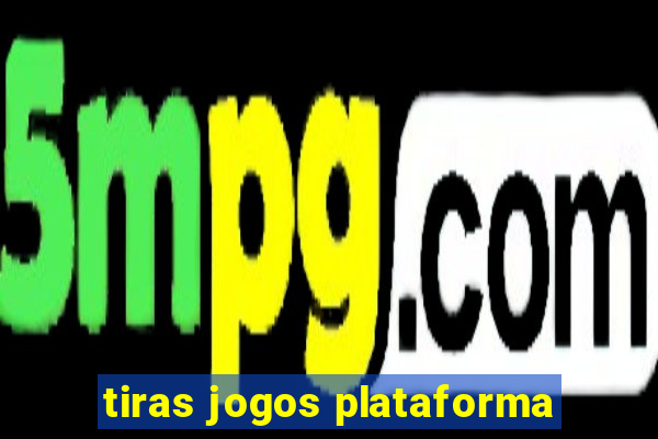 tiras jogos plataforma