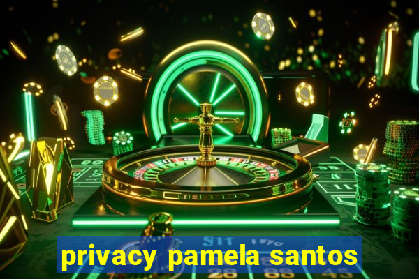 privacy pamela santos