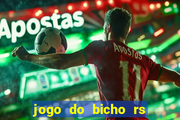 jogo do bicho rs resultado certo de hoje 14h 18h rs consulta