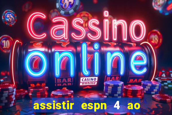 assistir espn 4 ao vivo gratis