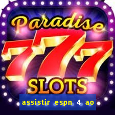 assistir espn 4 ao vivo gratis