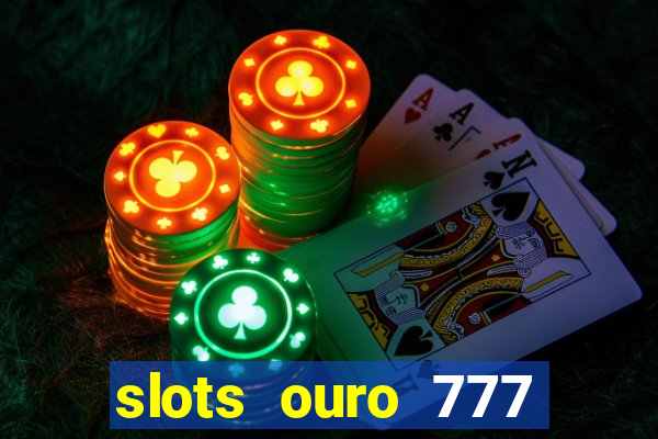 slots ouro 777 play store