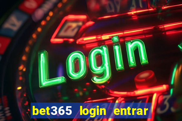 bet365 login entrar agora direto no celular