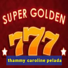 thammy caroline pelada