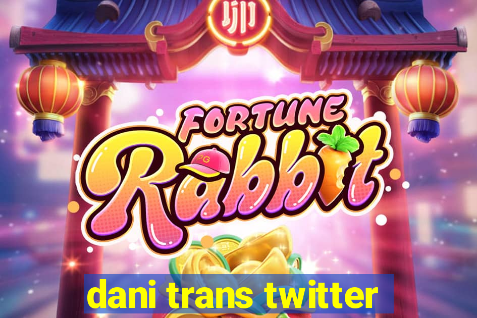 dani trans twitter