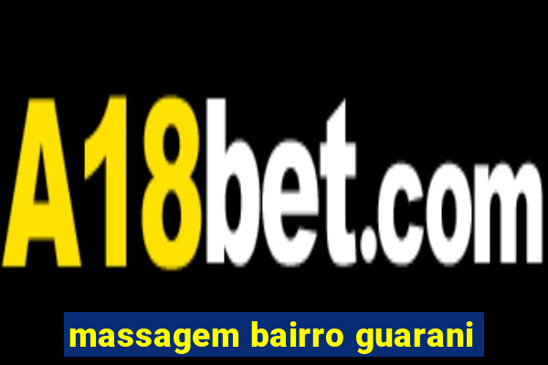 massagem bairro guarani