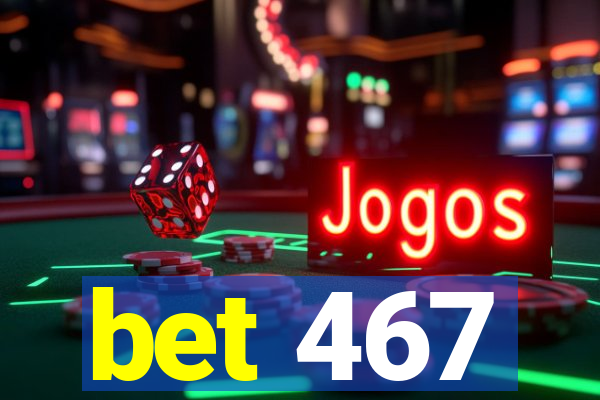 bet 467