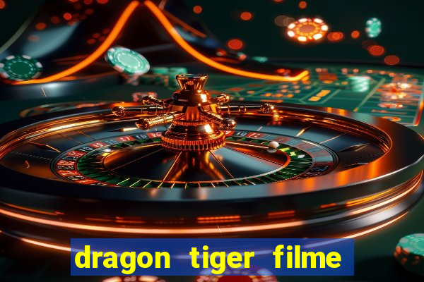 dragon tiger filme completo dublado online