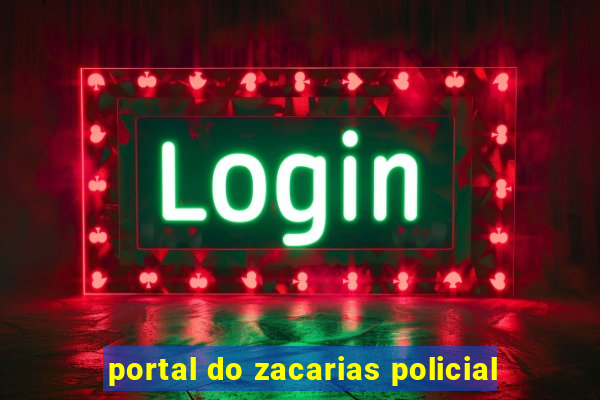 portal do zacarias policial