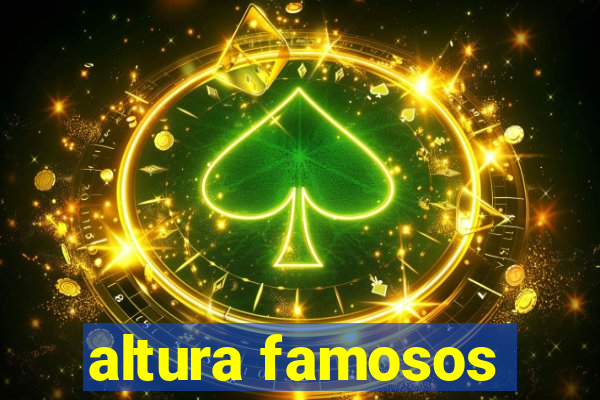 altura famosos