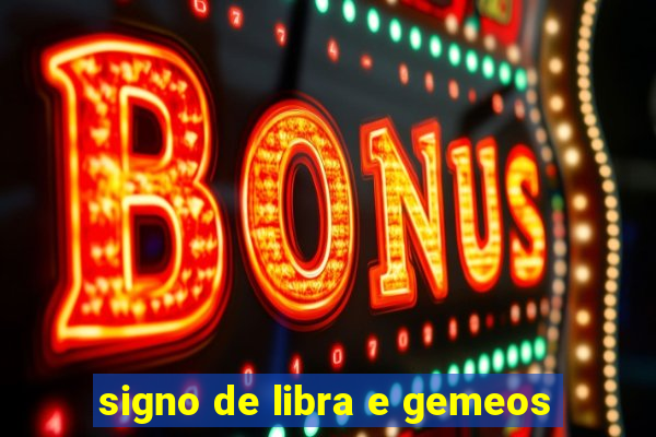 signo de libra e gemeos